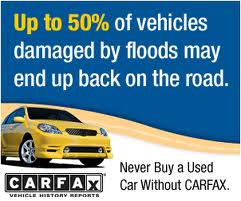 CARFAX up to 50% of vehicles damaged by floods may end up back on the road. Carfax never buy a used card without carfax.